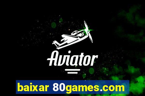 baixar 80games.com